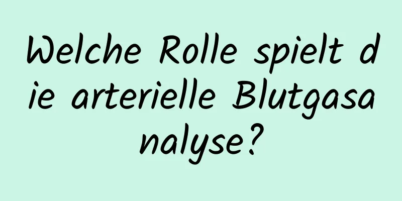 Welche Rolle spielt die arterielle Blutgasanalyse?
