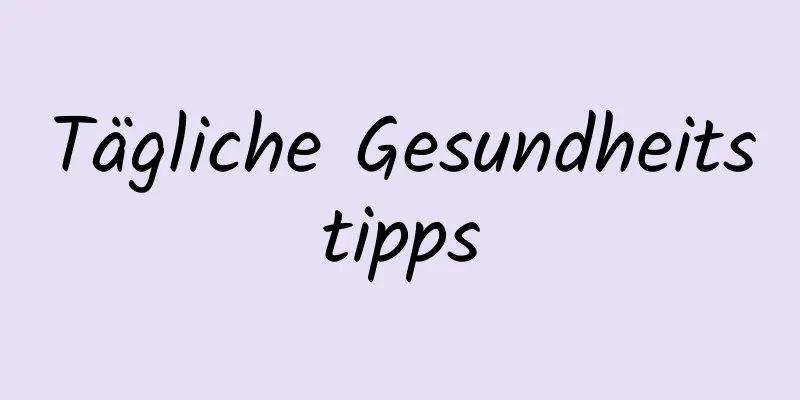 Tägliche Gesundheitstipps