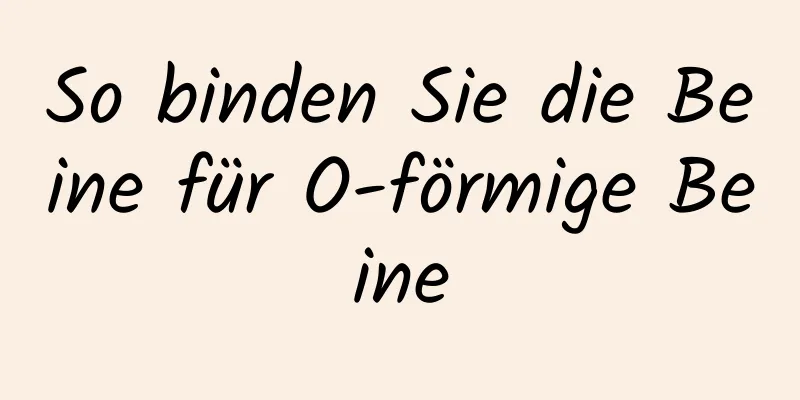 So binden Sie die Beine für O-förmige Beine
