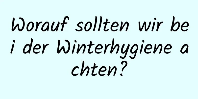Worauf sollten wir bei der Winterhygiene achten?