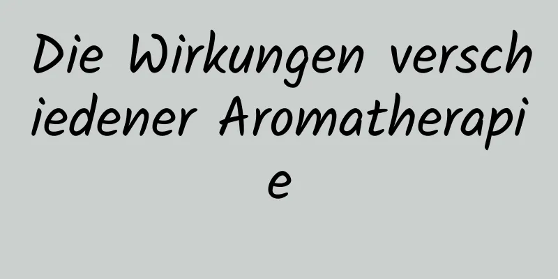 Die Wirkungen verschiedener Aromatherapie