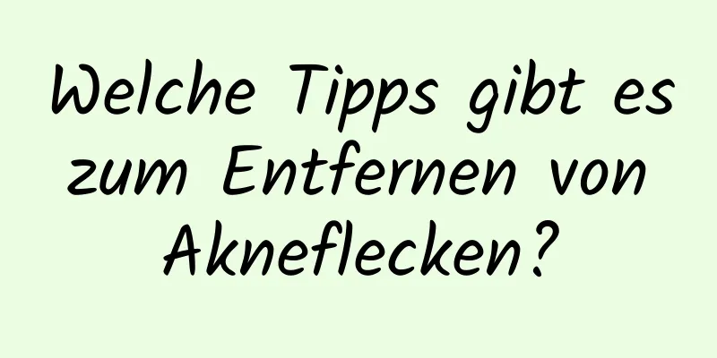 Welche Tipps gibt es zum Entfernen von Akneflecken?