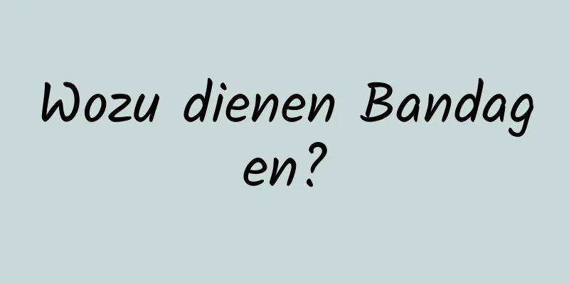 Wozu dienen Bandagen?