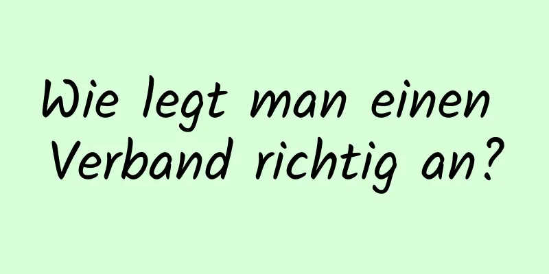 Wie legt man einen Verband richtig an?