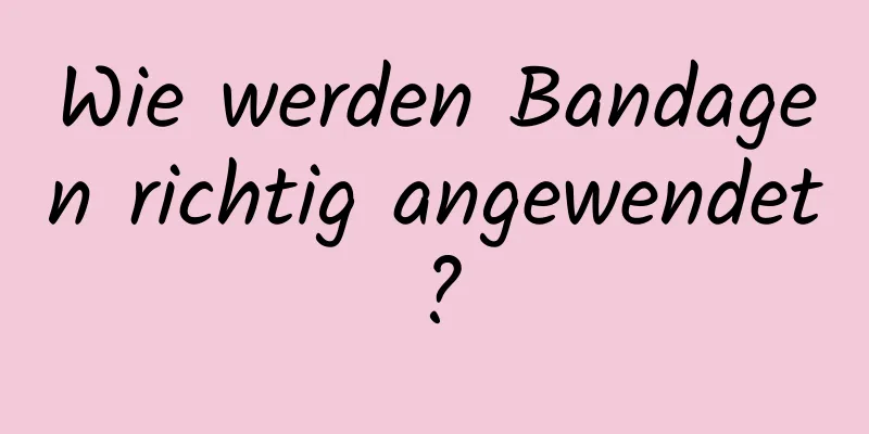 Wie werden Bandagen richtig angewendet?