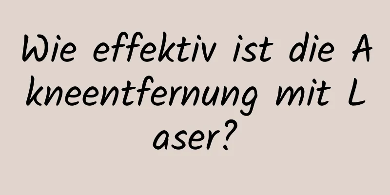 Wie effektiv ist die Akneentfernung mit Laser?
