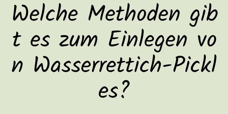 Welche Methoden gibt es zum Einlegen von Wasserrettich-Pickles?