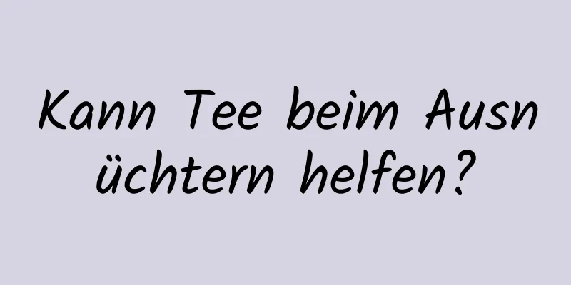 Kann Tee beim Ausnüchtern helfen?
