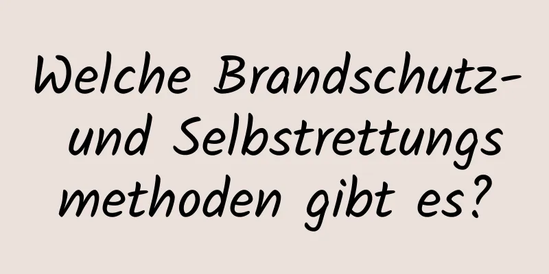 Welche Brandschutz- und Selbstrettungsmethoden gibt es?