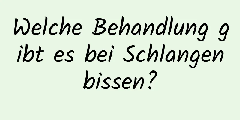 Welche Behandlung gibt es bei Schlangenbissen?