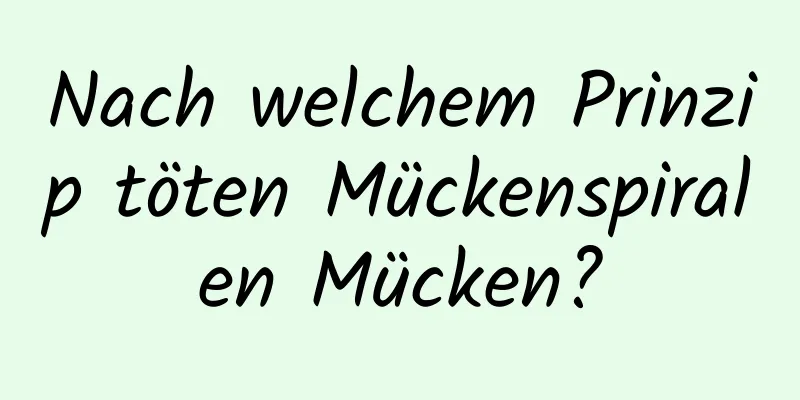 Nach welchem ​​Prinzip töten Mückenspiralen Mücken?