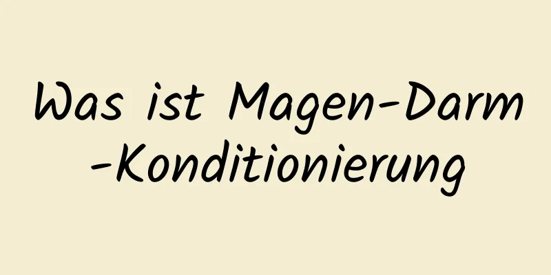 Was ist Magen-Darm-Konditionierung