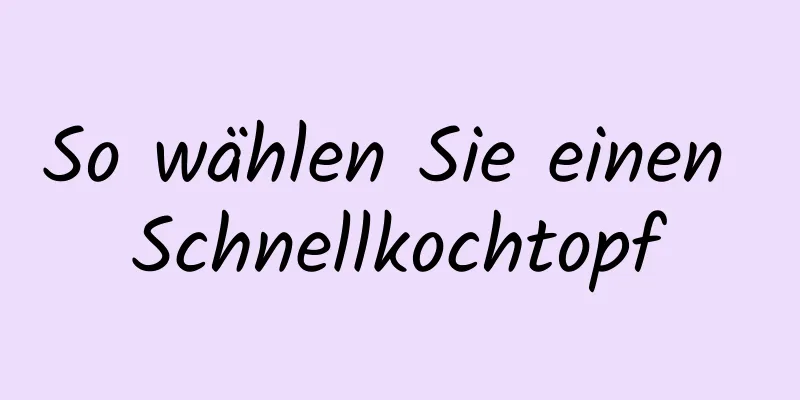 So wählen Sie einen Schnellkochtopf