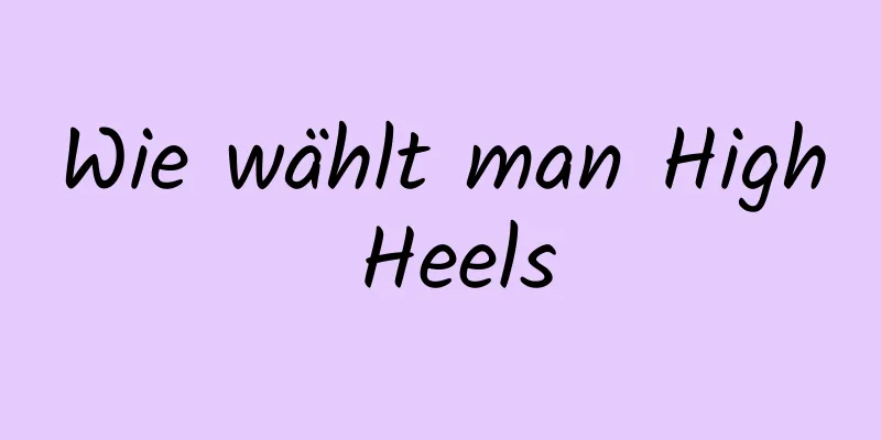 Wie wählt man High Heels