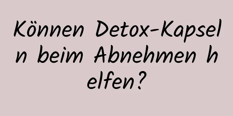 Können Detox-Kapseln beim Abnehmen helfen?