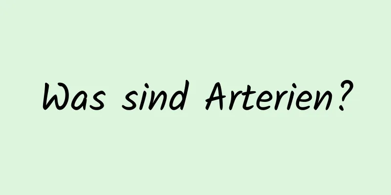 Was sind Arterien?