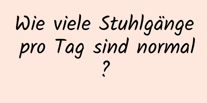 Wie viele Stuhlgänge pro Tag sind normal?