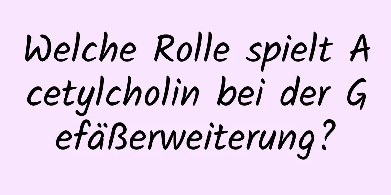 Welche Rolle spielt Acetylcholin bei der Gefäßerweiterung?