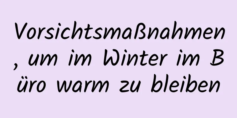 Vorsichtsmaßnahmen, um im Winter im Büro warm zu bleiben