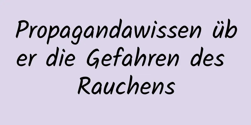 Propagandawissen über die Gefahren des Rauchens
