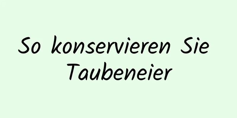 So konservieren Sie Taubeneier