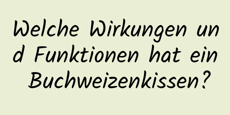 Welche Wirkungen und Funktionen hat ein Buchweizenkissen?