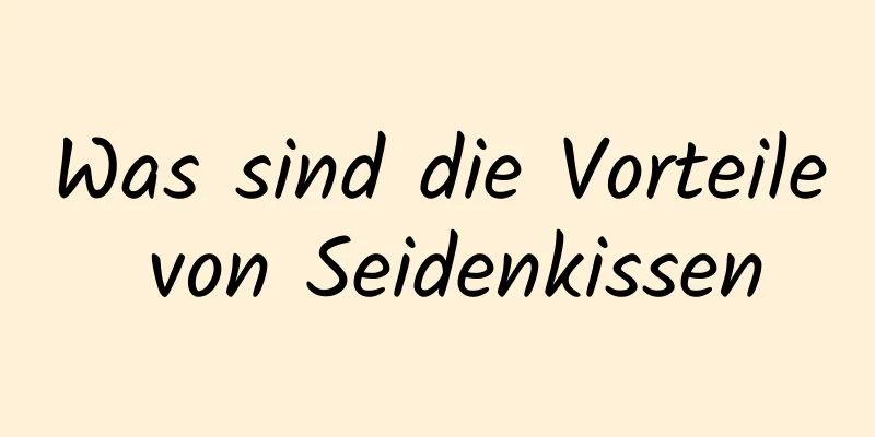 Was sind die Vorteile von Seidenkissen