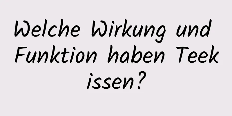 Welche Wirkung und Funktion haben Teekissen?