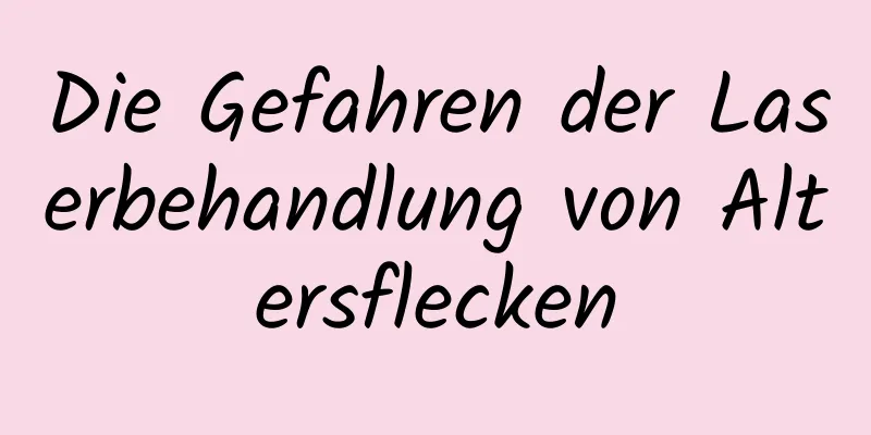 Die Gefahren der Laserbehandlung von Altersflecken