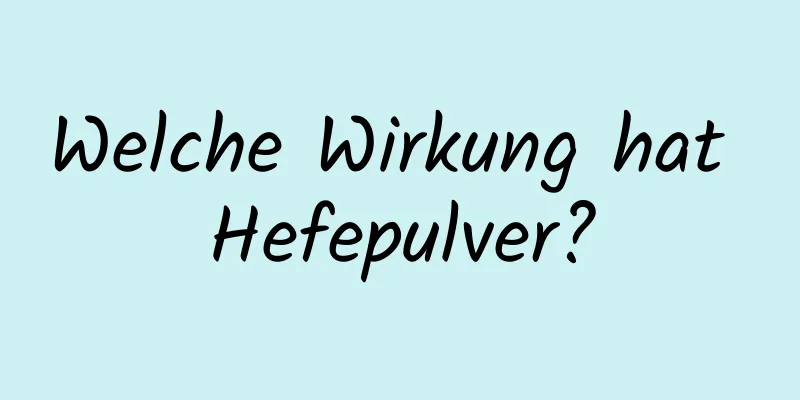 Welche Wirkung hat Hefepulver?