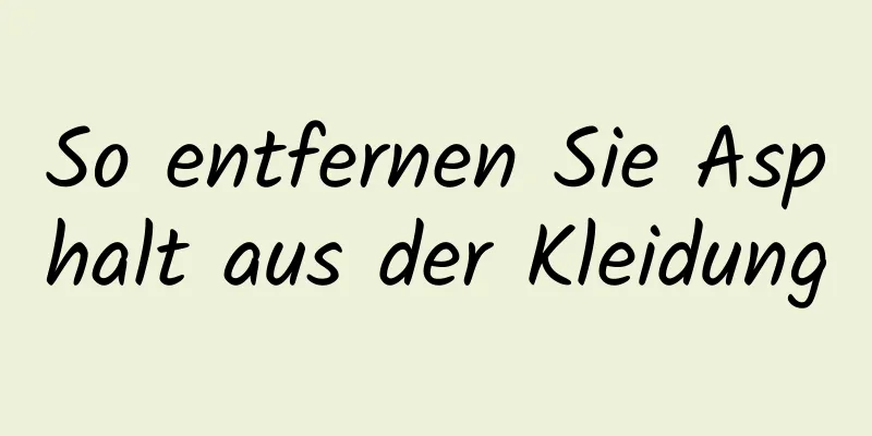 So entfernen Sie Asphalt aus der Kleidung