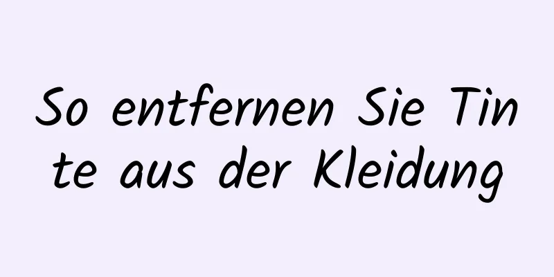 So entfernen Sie Tinte aus der Kleidung