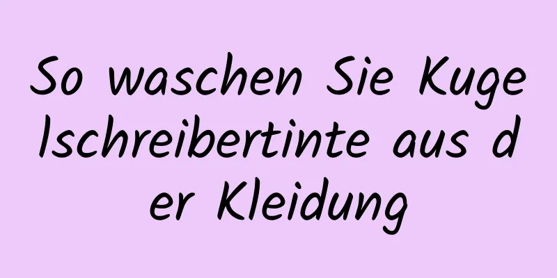 So waschen Sie Kugelschreibertinte aus der Kleidung