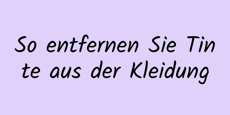 So entfernen Sie Tinte aus der Kleidung