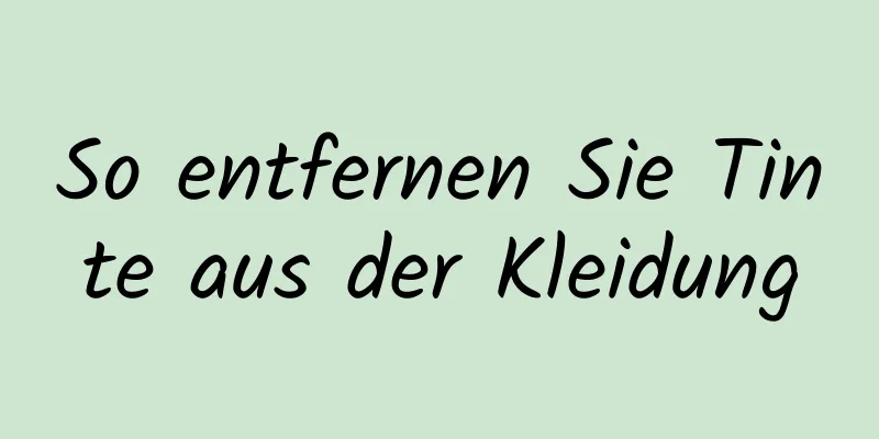 So entfernen Sie Tinte aus der Kleidung