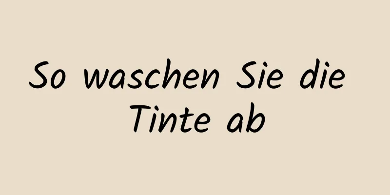 So waschen Sie die Tinte ab