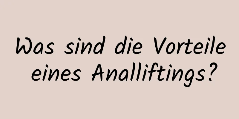 Was sind die Vorteile eines Analliftings?