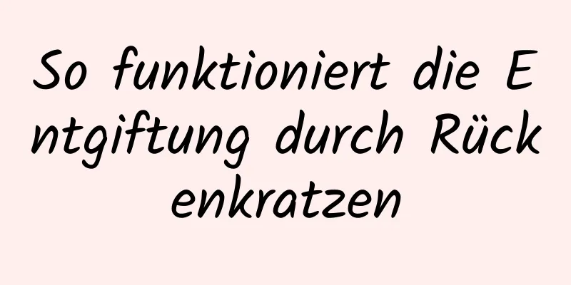 So funktioniert die Entgiftung durch Rückenkratzen