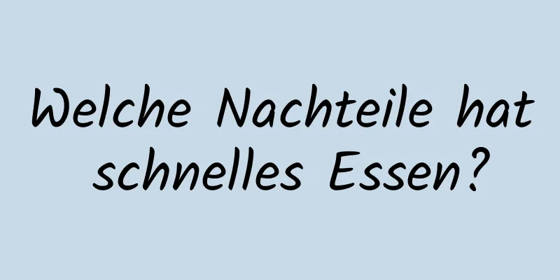 Welche Nachteile hat schnelles Essen?