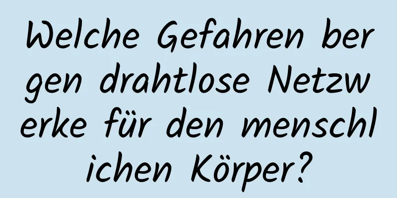 Welche Gefahren bergen drahtlose Netzwerke für den menschlichen Körper?