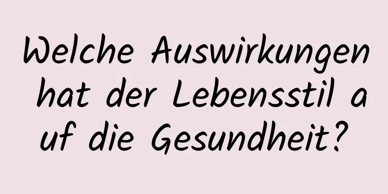 Welche Auswirkungen hat der Lebensstil auf die Gesundheit?