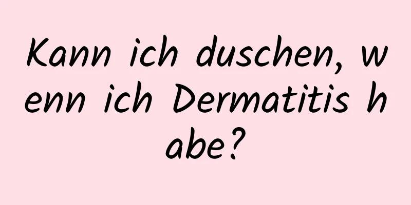 Kann ich duschen, wenn ich Dermatitis habe?