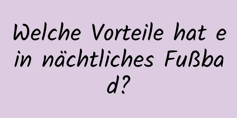 Welche Vorteile hat ein nächtliches Fußbad?