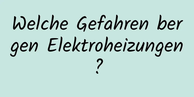 Welche Gefahren bergen Elektroheizungen?