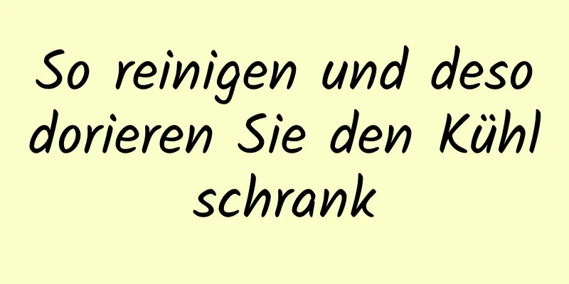 So reinigen und desodorieren Sie den Kühlschrank
