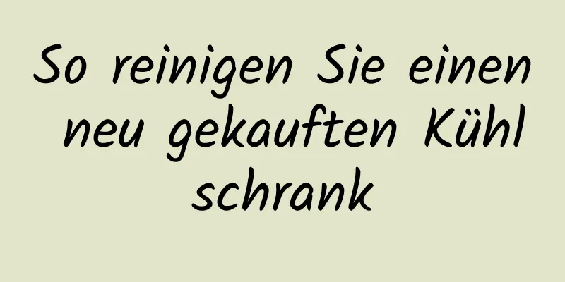 So reinigen Sie einen neu gekauften Kühlschrank