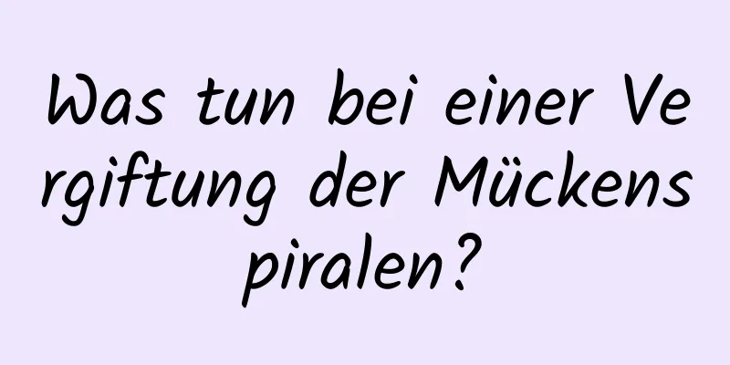 Was tun bei einer Vergiftung der Mückenspiralen?