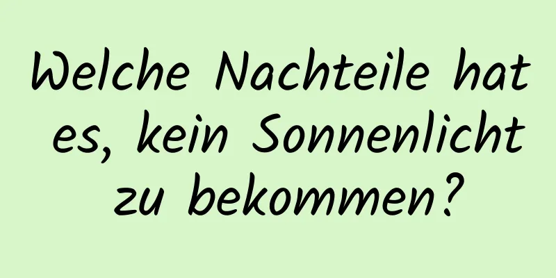 Welche Nachteile hat es, kein Sonnenlicht zu bekommen?