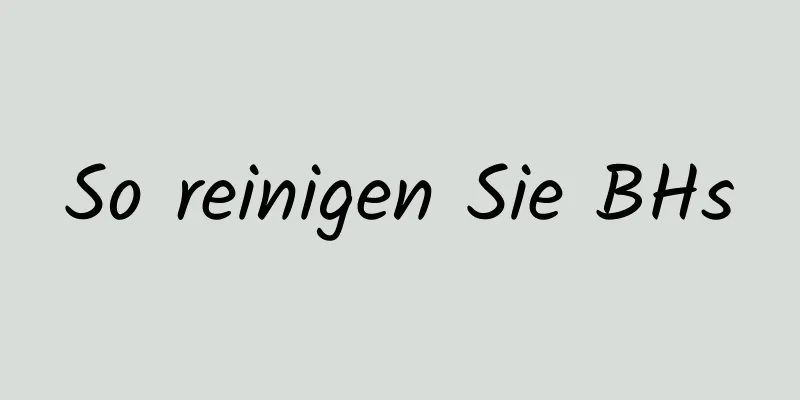 So reinigen Sie BHs