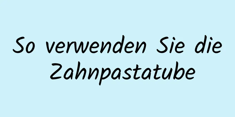 So verwenden Sie die Zahnpastatube